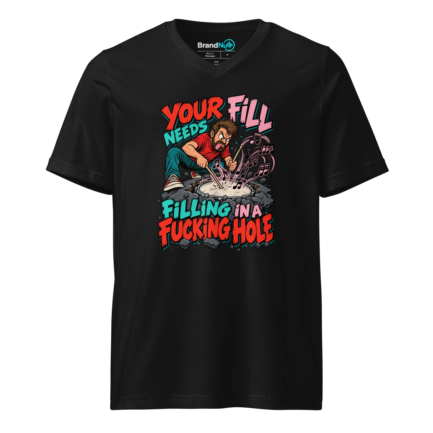YOUR FILL NEEDS FILLING IN A FUCKING HOLE V-neck T-SHIRT