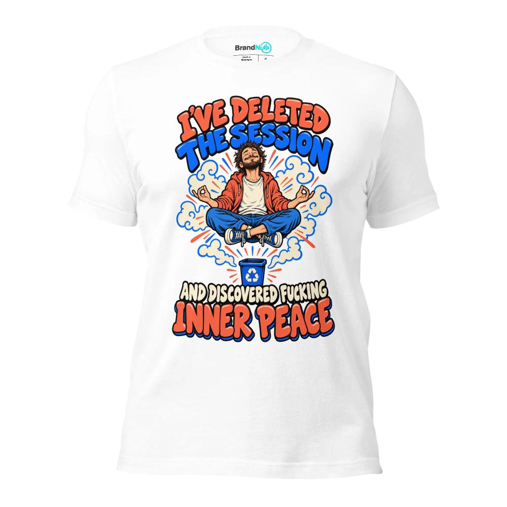 I'VE DELETED THE SESSION AND DISCOVERED FUCKING INNER PEACE T Shirt White Front