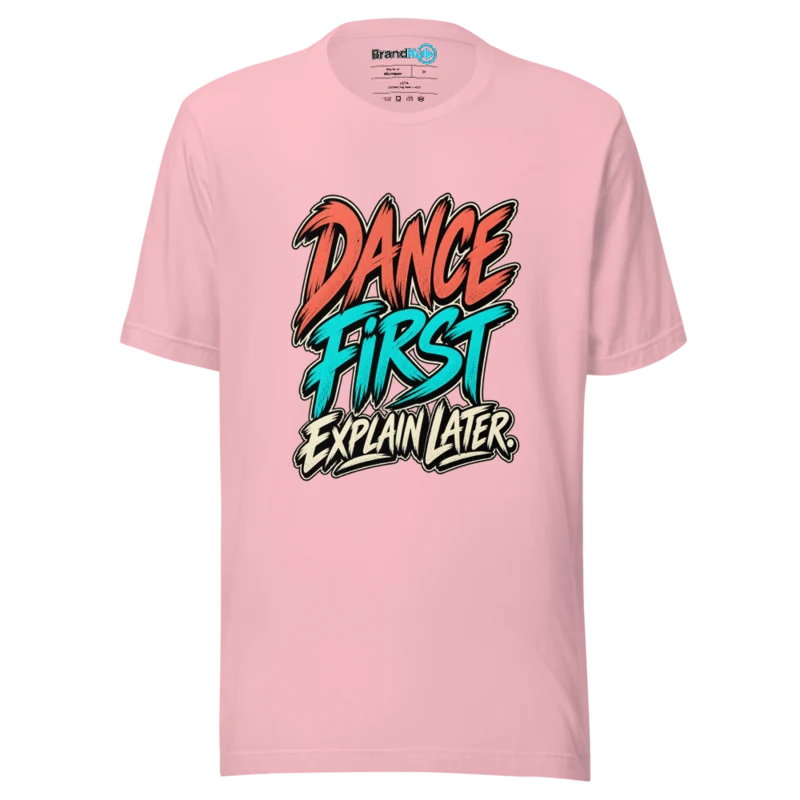 BrandNu Dance First Explain Later T-Shirt - Pink - Front
