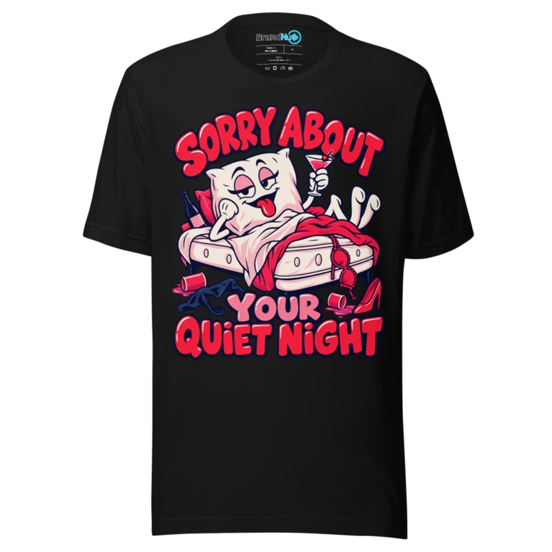 BrandNu Sorry About Your Quiet Night T-Shirt - Black