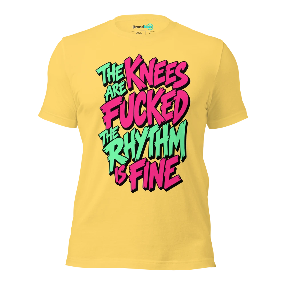 THE KNEES ARE FUCKED THE RHYTHM IS FINE T Shirt Yellow Front