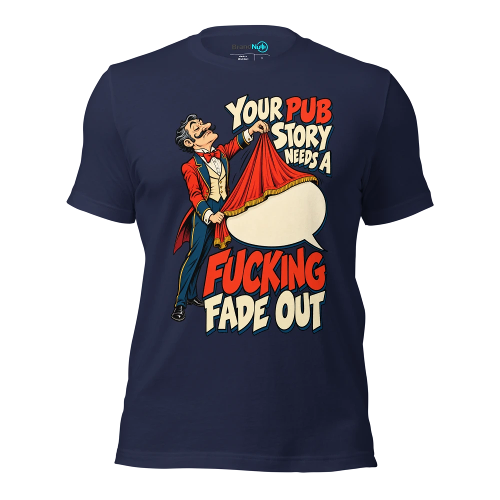 YOUR PUB STORY NEEDS A FUCKING FADE OUT T Shirt Navy Front