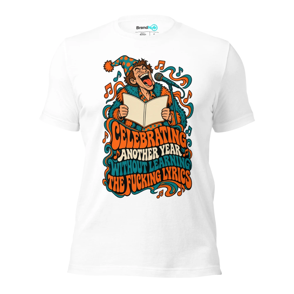 CELEBRATING ANOTHER YEAR WITHOUT LEARNING THE FUCKING LYRICS T Shirt White Front