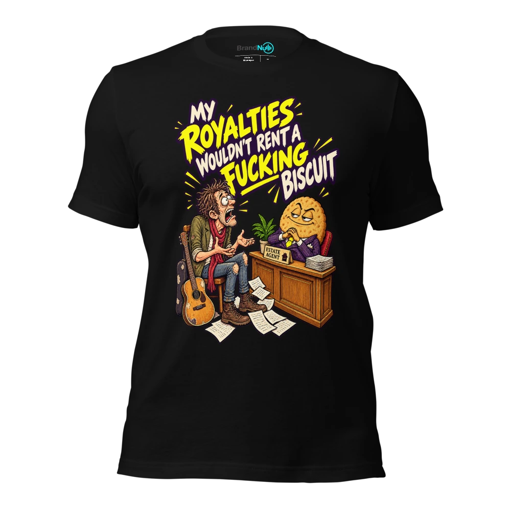 MY ROYALTIES WOULDN'T RENT A FUCKING BISCUIT T-SHIRT