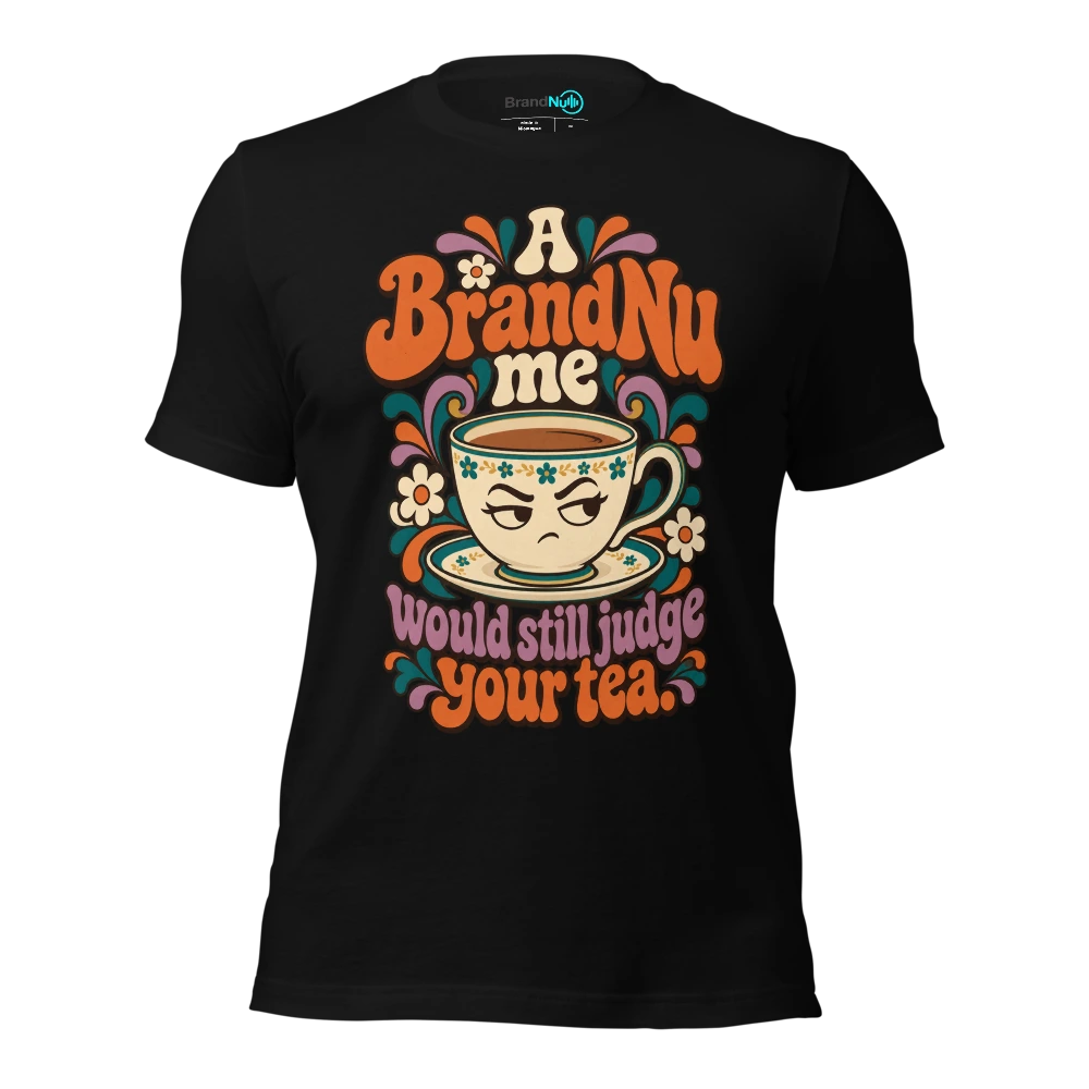 A BrandNu me would still judge your tea T-SHIRT