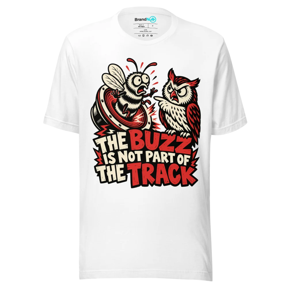 THE BUZZ IS NOT PART OF THE TRACK T Shirt White Front