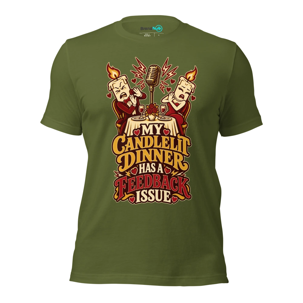 MY CANDLELIT DINNER HAS A FEEDBACK ISSUE T Shirt Olive Front