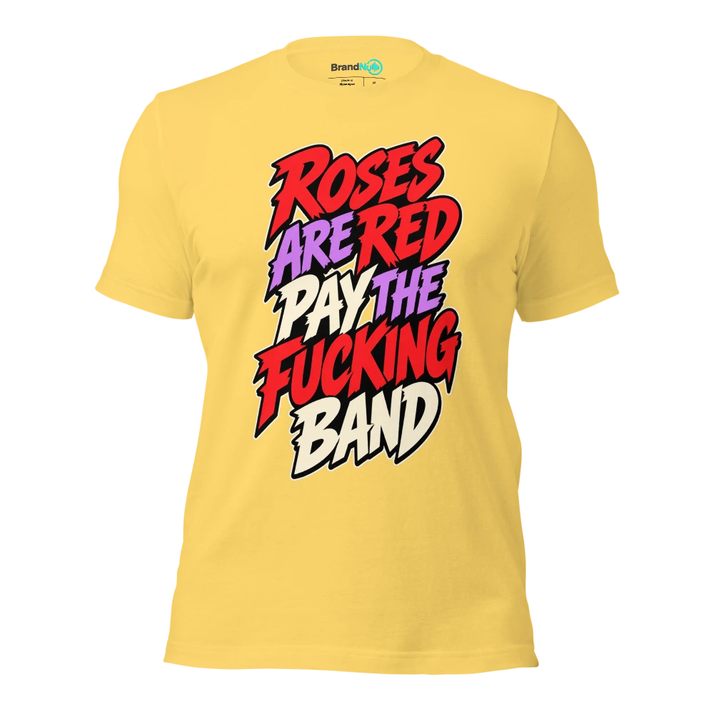 ROSES ARE RED PAY THE FUCKING BAND T Shirt Yellow Front