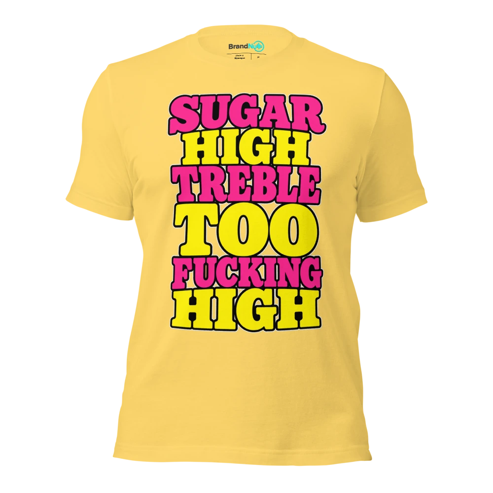 SUGAR HIGH TREBLE TOO FUCKING HIGH T Shirt Yellow Front
