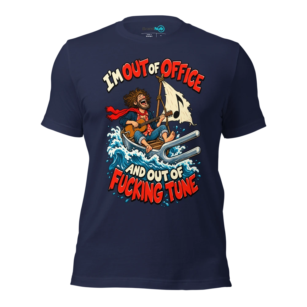 I'M OUT OF OFFICE AND OUT OF FUCKING TUNE T Shirt Navy Front