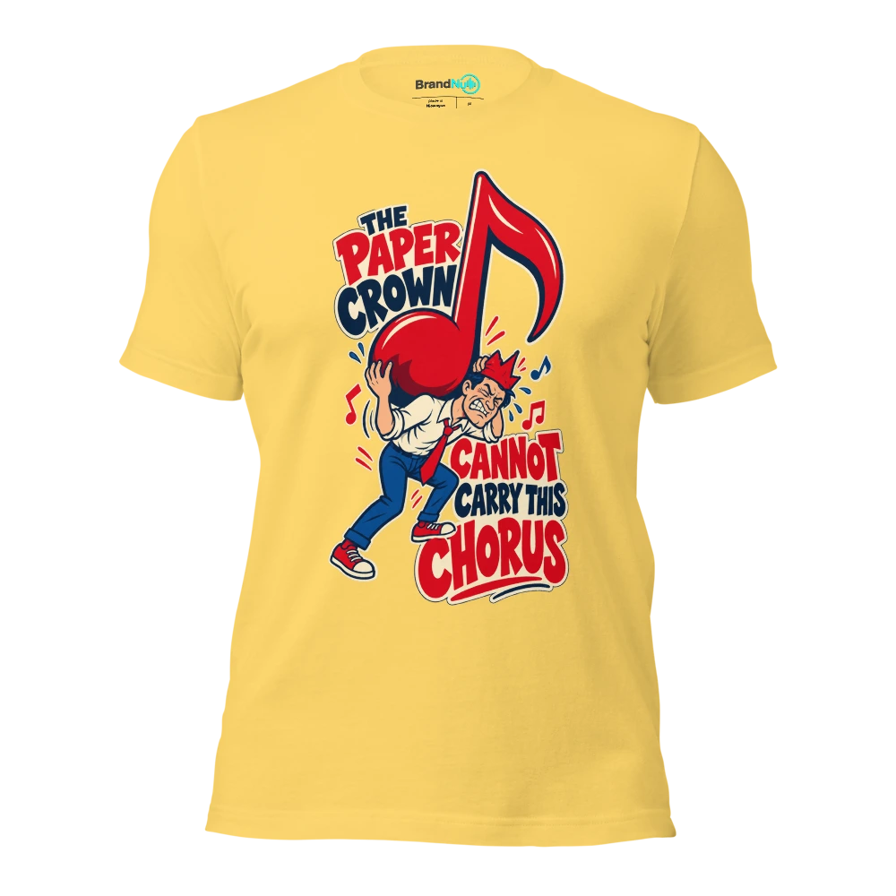 THE PAPER CROWN CANNOT CARRY THIS CHORUS T Shirt Yellow Front