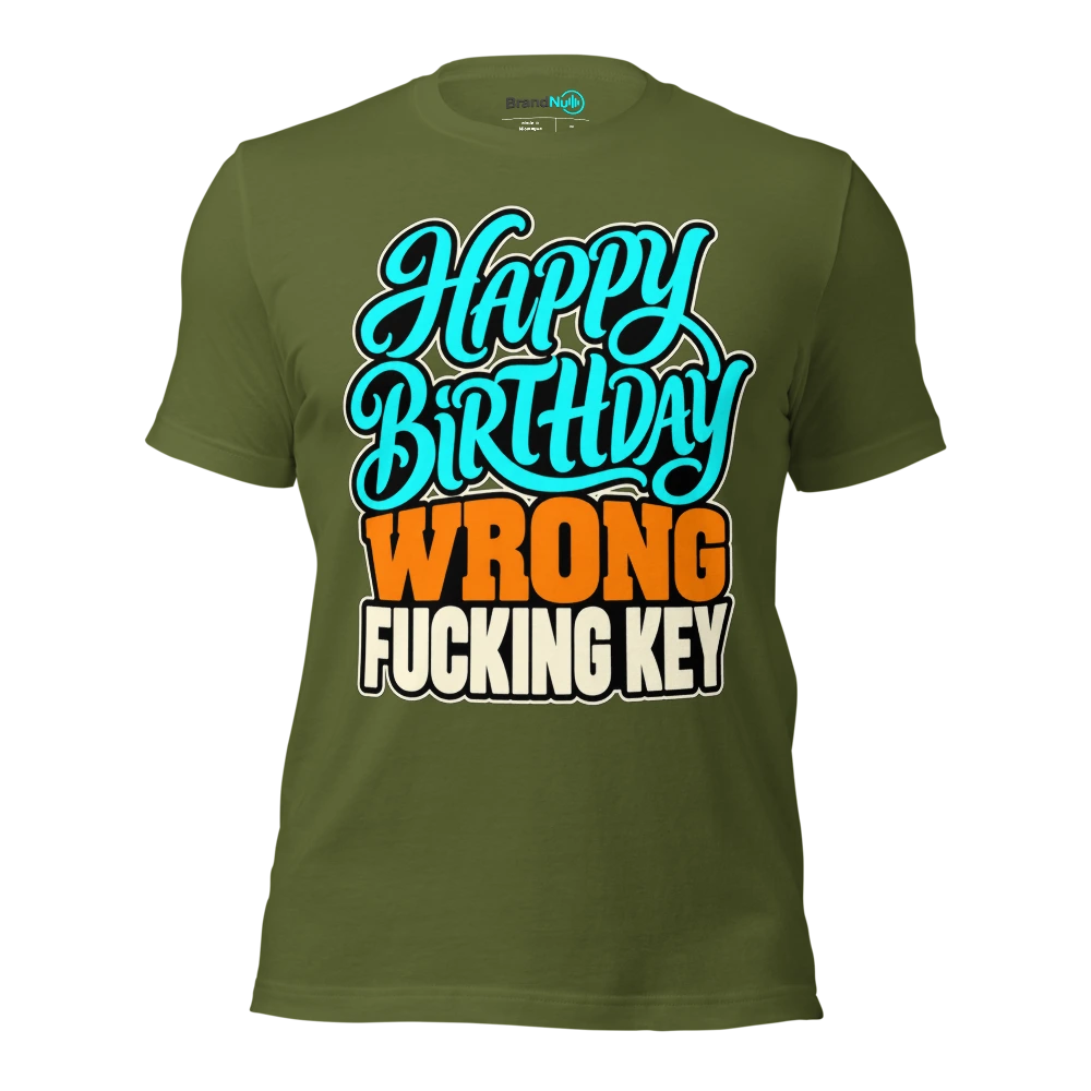 HAPPY BIRTHDAY WRONG FUCKING KEY T Shirt Olive Front