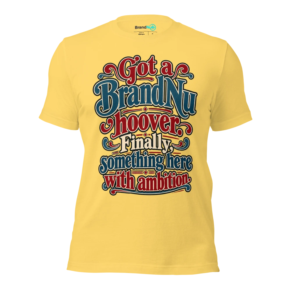 Got a BrandNu hoover. Finally, something here with ambition T Shirt Yellow Front
