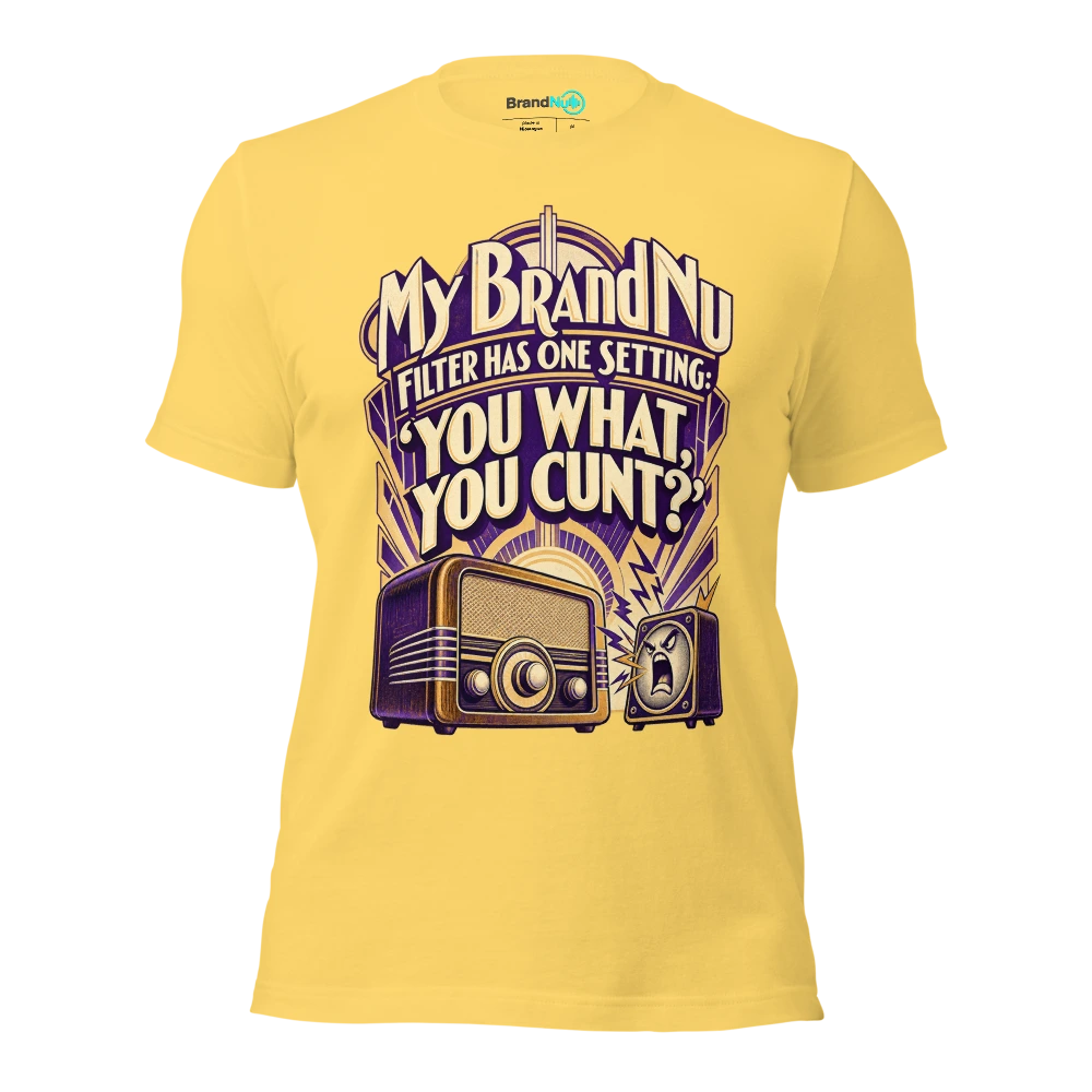 My BrandNu filter has one setting ‘you what, you cunt?’ T Shirt Yellow Front