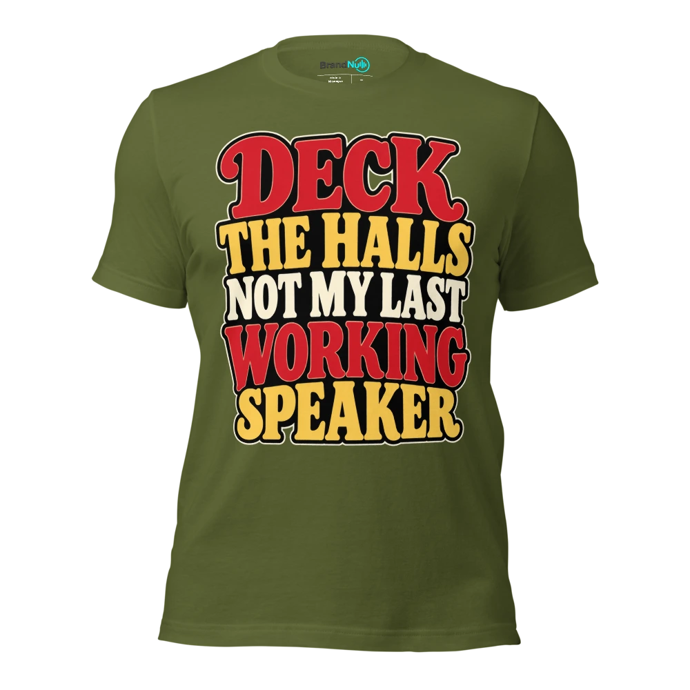 DECK THE HALLS NOT MY LAST WORKING SPEAKER T Shirt Olive Front