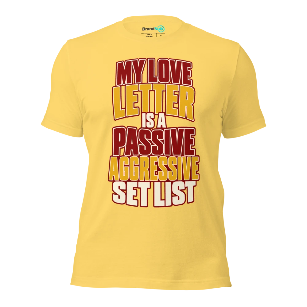 MY LOVE LETTER IS A PASSIVE AGGRESSIVE SET LIST T Shirt Yellow Front