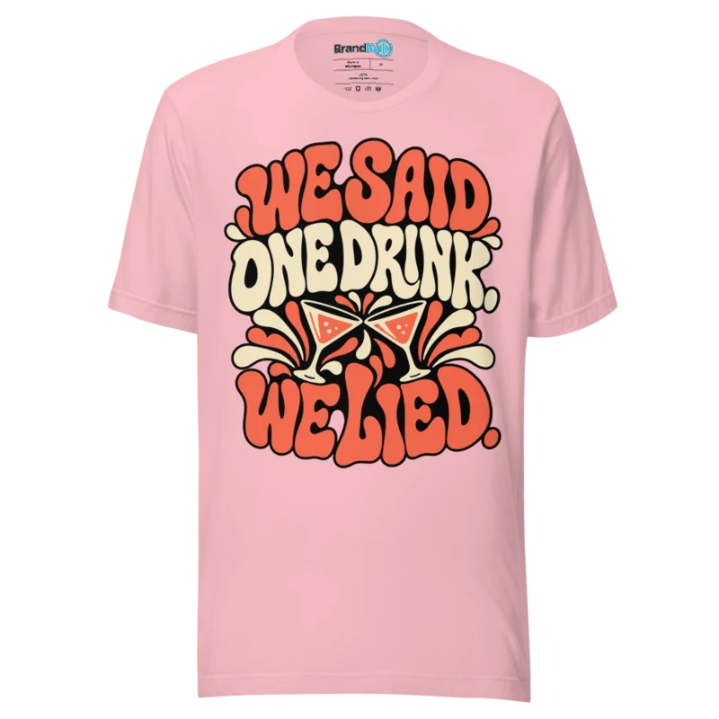 BrandNu We Said One Drink. We Lied. T-Shirt - Pink