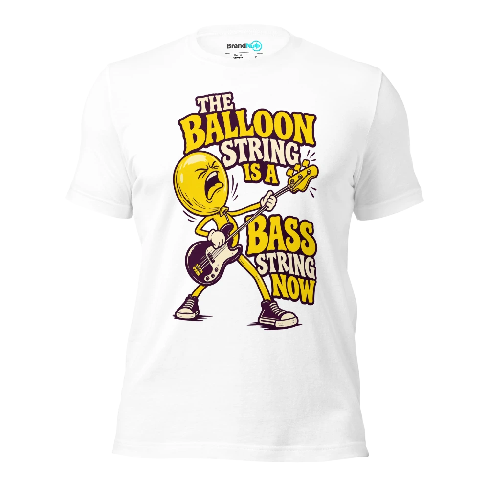 THE BALLOON STRING IS A BASS STRING NOW T Shirt White Front