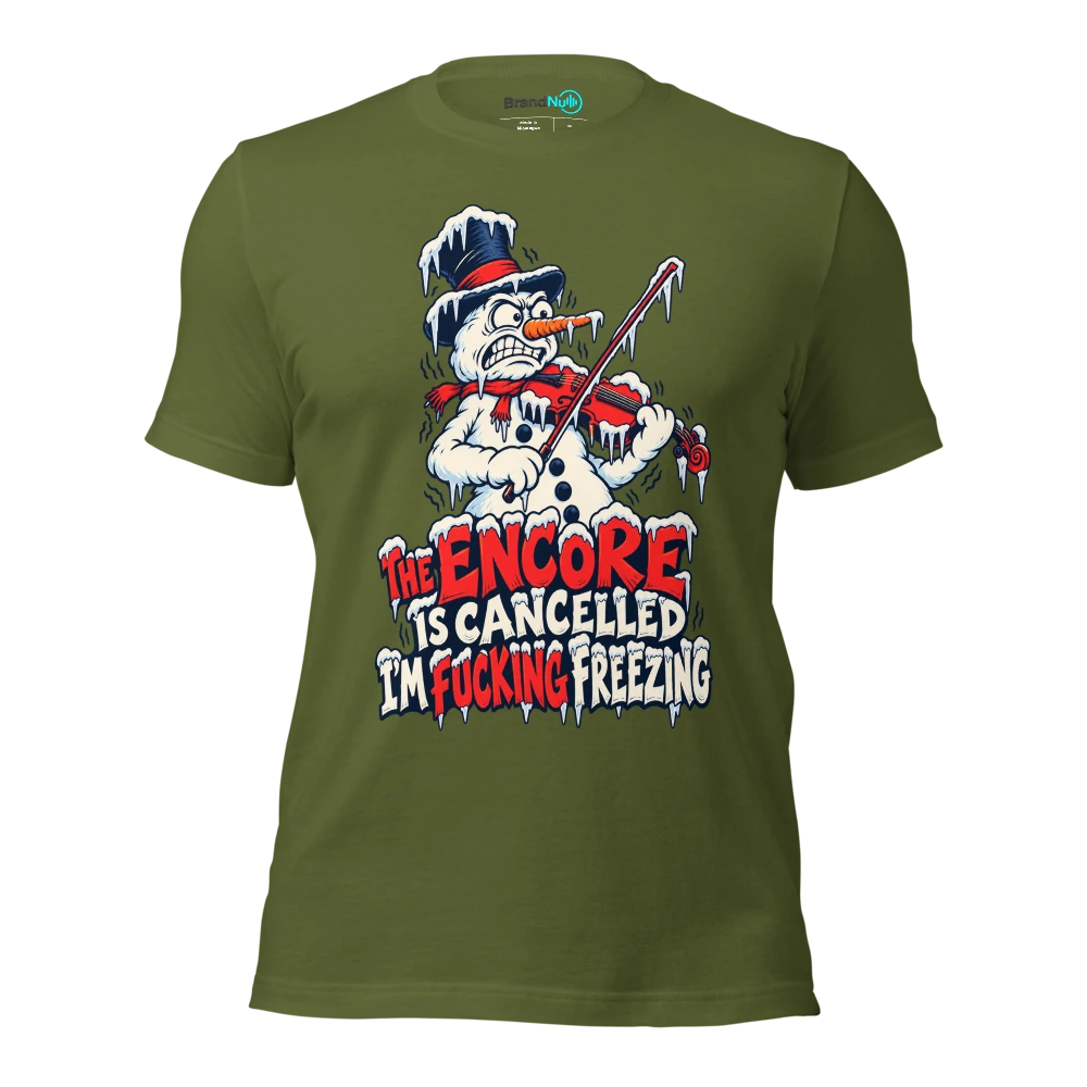 THE ENCORE IS CANCELLED I'M FUCKING FREEZING T Shirt Olive Front