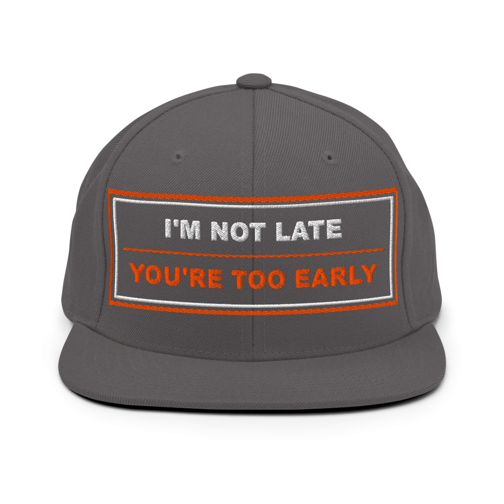 I'm Not Late, You're Too Early - BrandNu Classic Snapback - Dark Grey