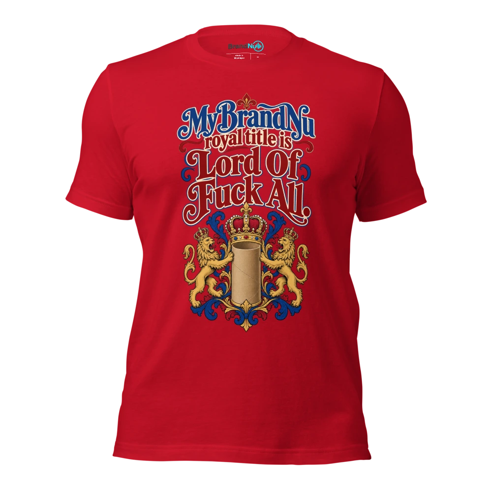 My BrandNu royal title is Lord Of Fuck All T Shirt Red Front