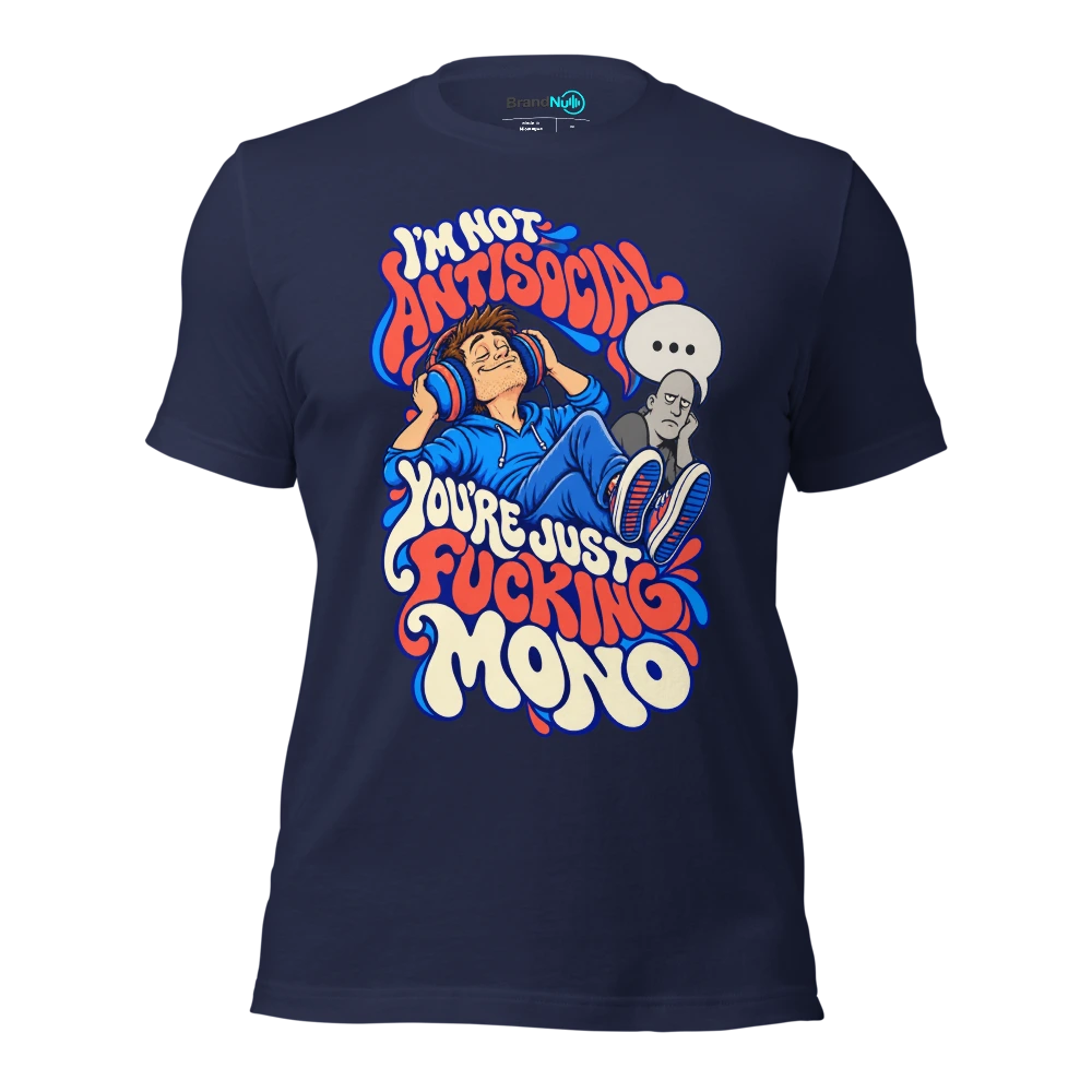 I'M NOT ANTISOCIAL YOU'RE JUST FUCKING MONO T Shirt Navy Front