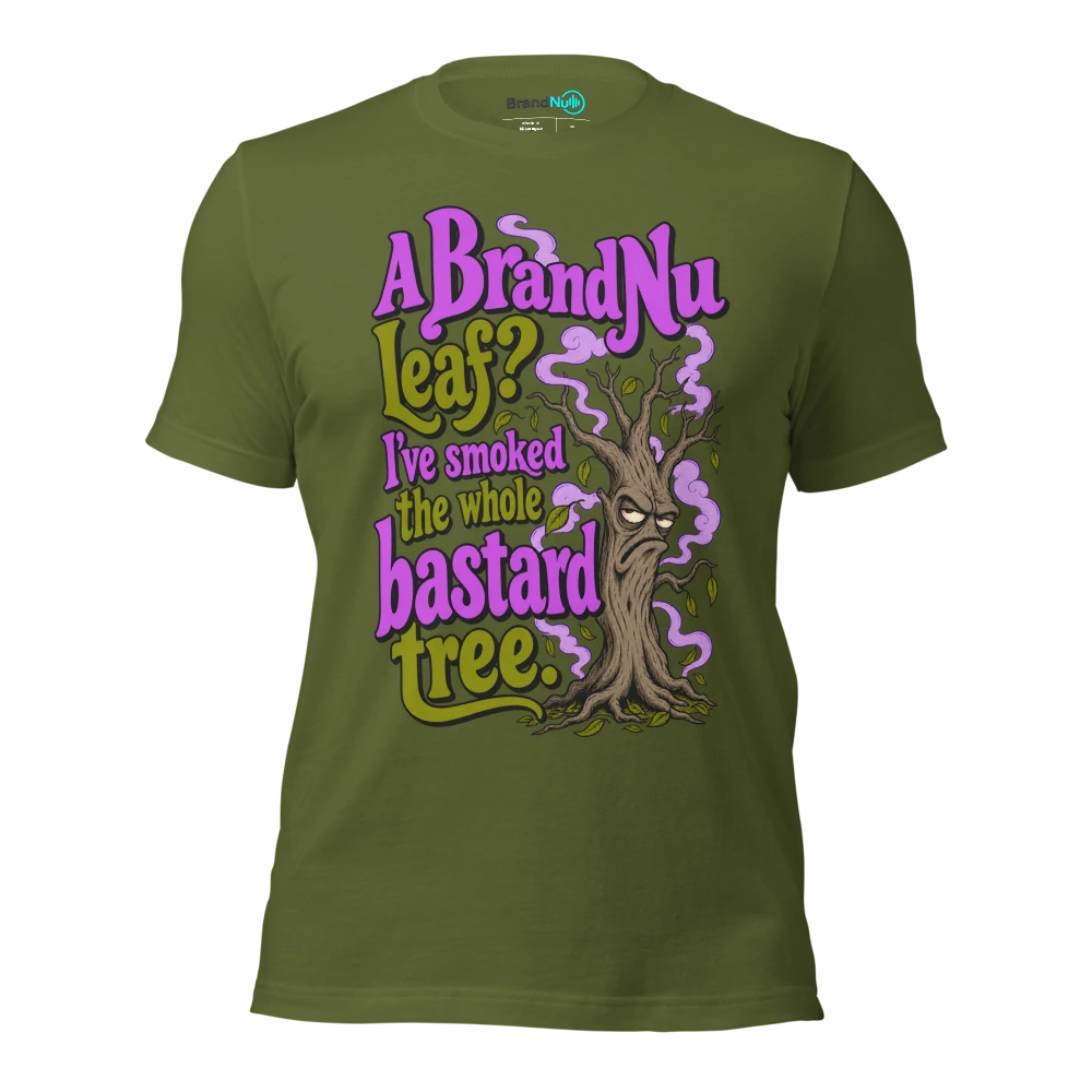 A BrandNu leaf? I've smoked the whole bastard tree T Shirt Olive Front