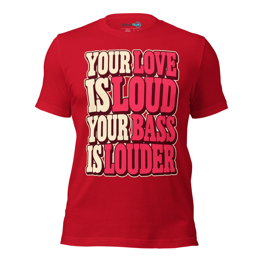 YOUR LOVE IS LOUD YOUR BASS IS LOUDER T Shirt Red Front