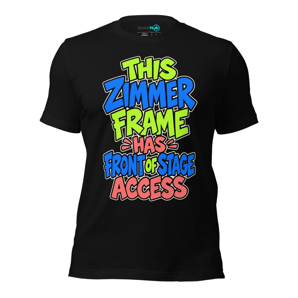 THIS ZIMMER FRAME HAS FRONT OF STAGE ACCESS T-SHIRT