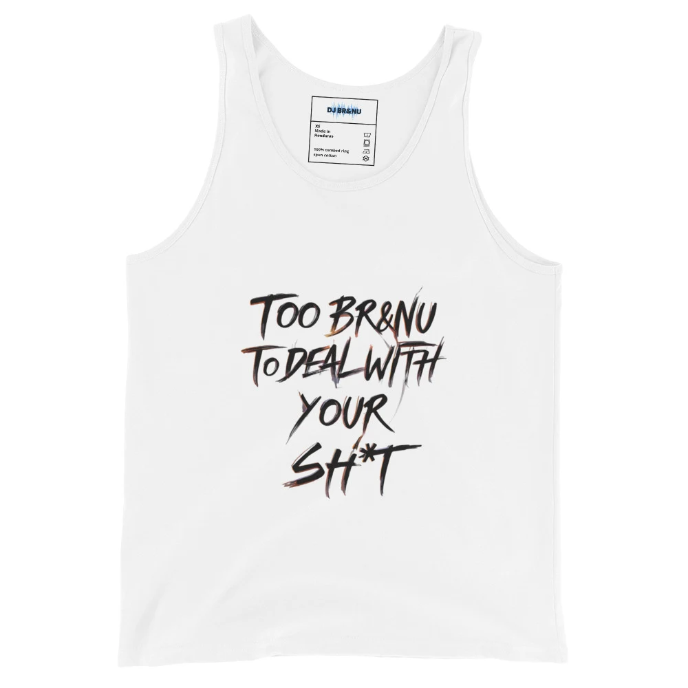 Too BrandNu to Deal with Your Shit Tank Top
