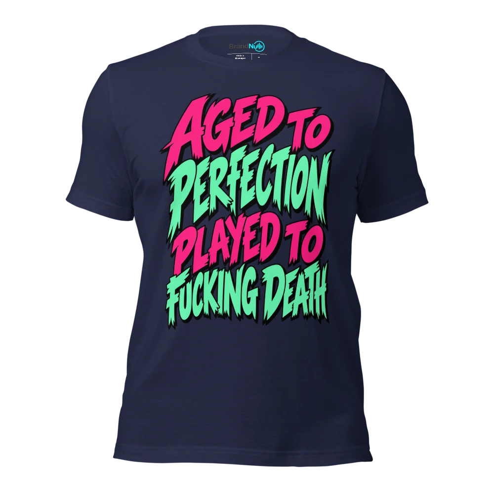 AGED TO PERFECTION PLAYED TO FUCKING DEATH T Shirt Navy Front