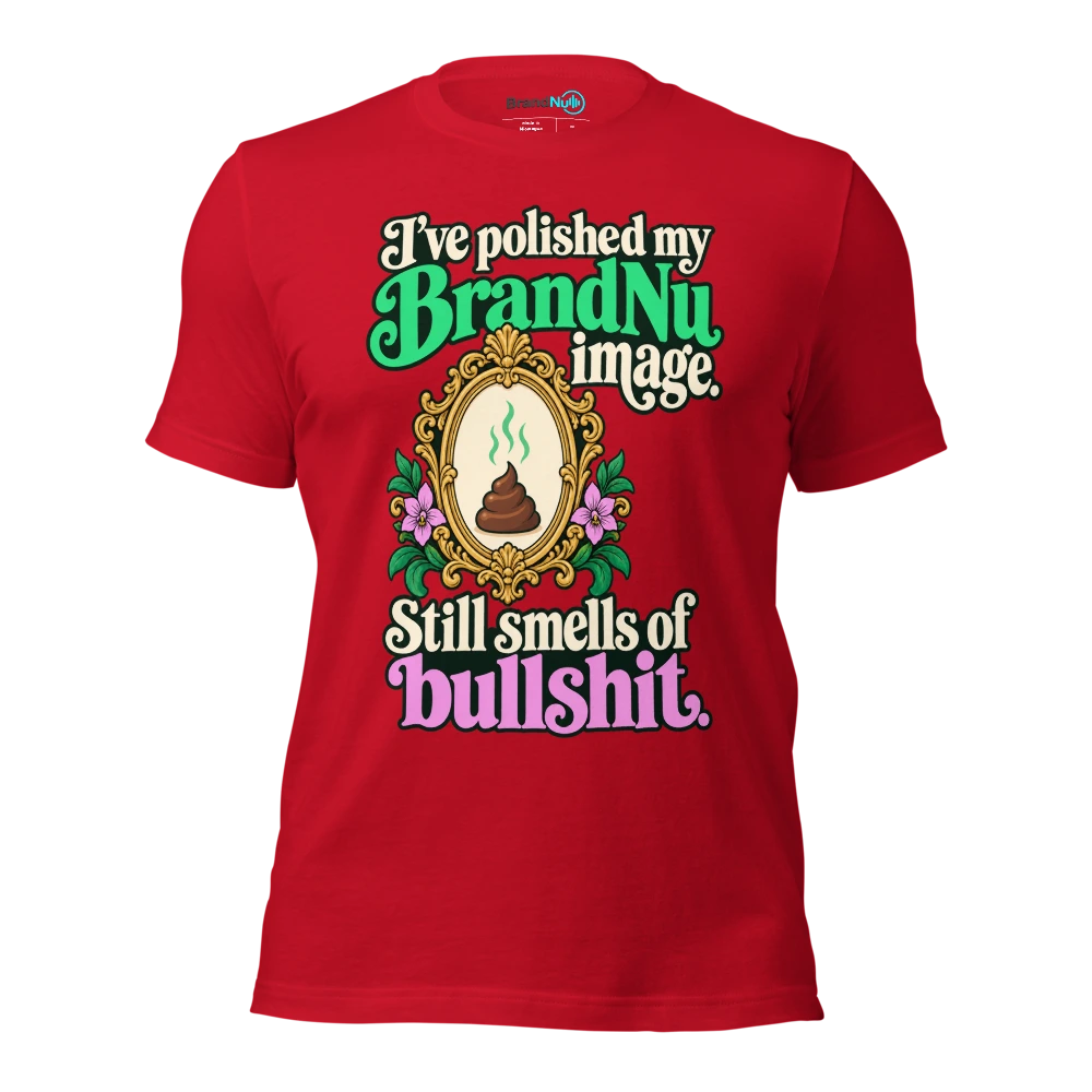 I’ve polished my BrandNu image. Still smells of bullshit T Shirt Red Front