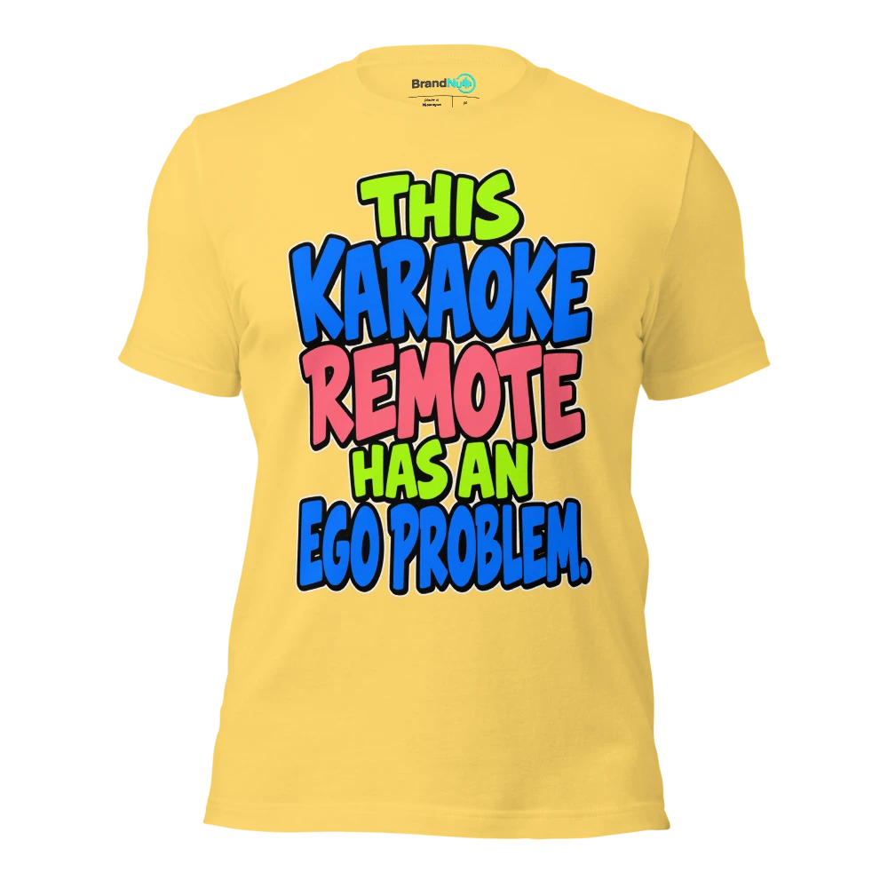 THIS KARAOKE REMOTE HAS AN EGO PROBLEM T Shirt Yellow Front