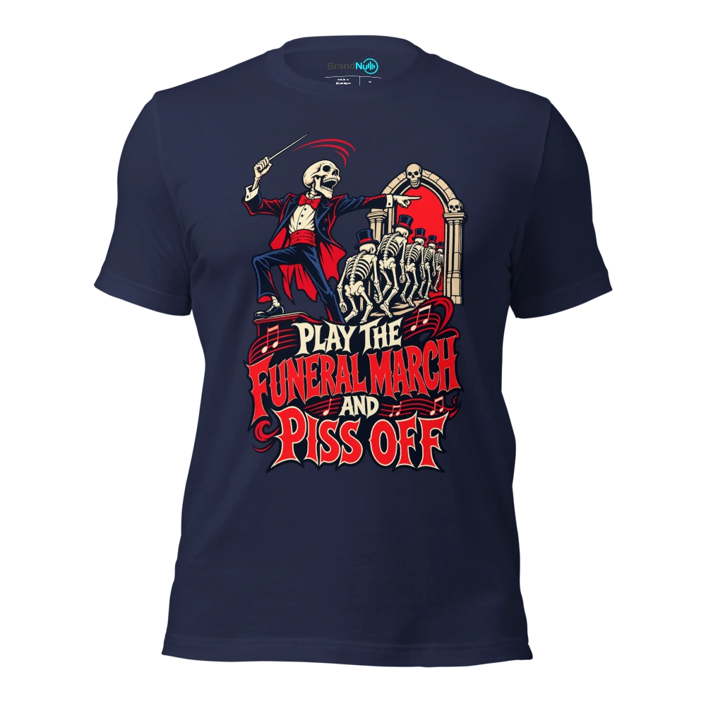 PLAY THE FUNERAL MARCH AND PISS OFF T Shirt Navy Front