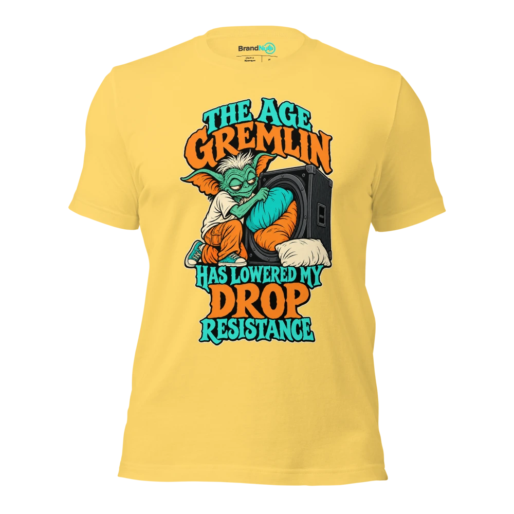 THE AGE GREMLIN HAS LOWERED MY DROP RESISTANCE T Shirt Yellow Front