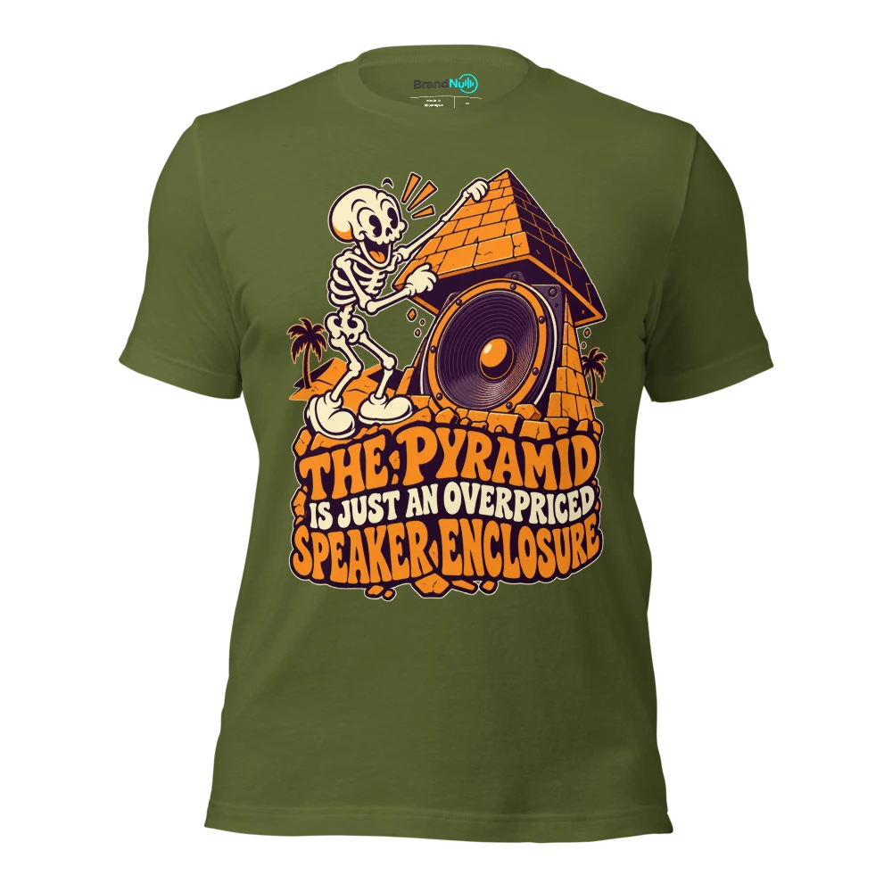 THE PYRAMID IS JUST AN OVERPRICED SPEAKER ENCLOSURE T Shirt Olive Front