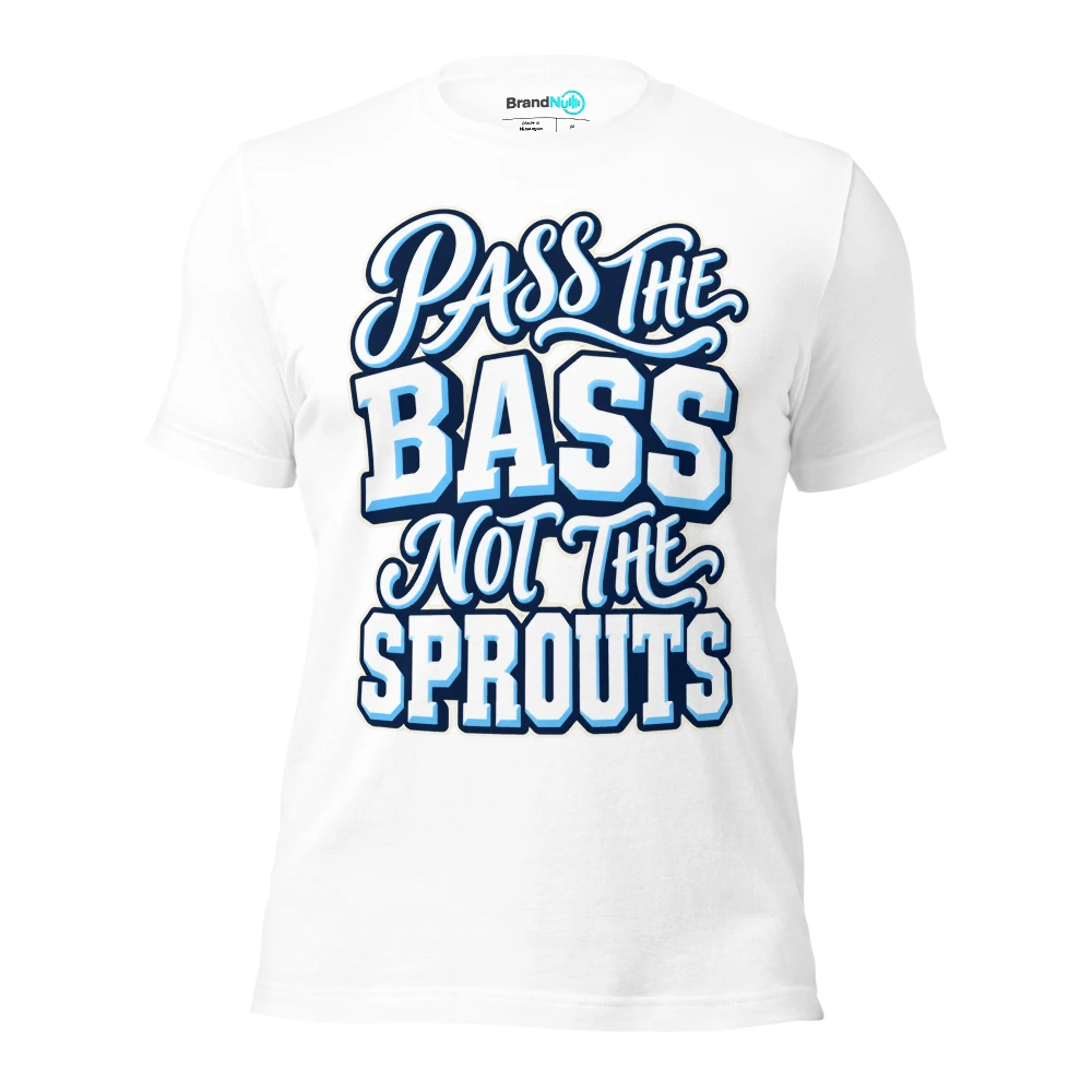 PASS THE BASS NOT THE SPROUTS T Shirt White Front