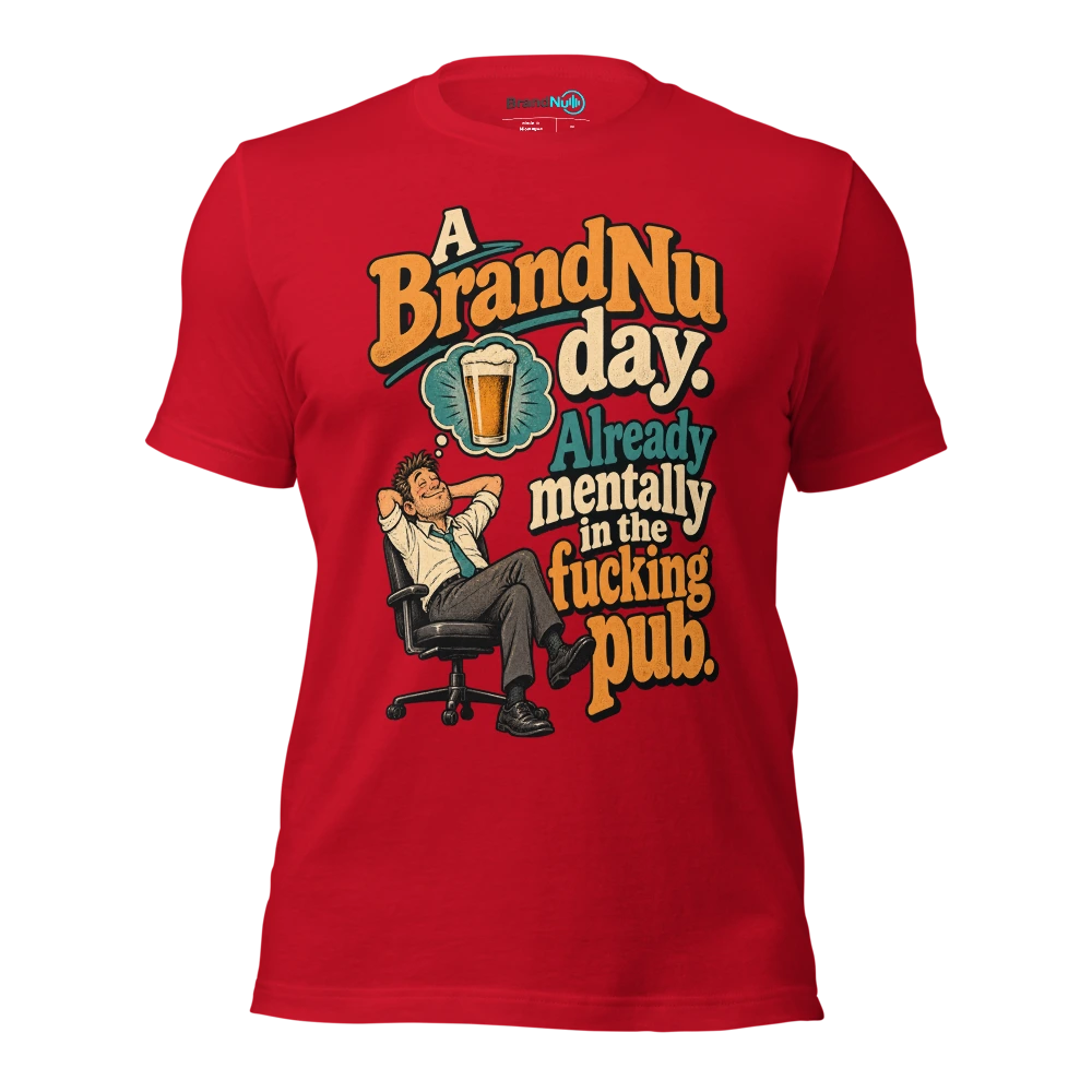 A BrandNu day. Already mentally in the fucking pub T Shirt Red Front
