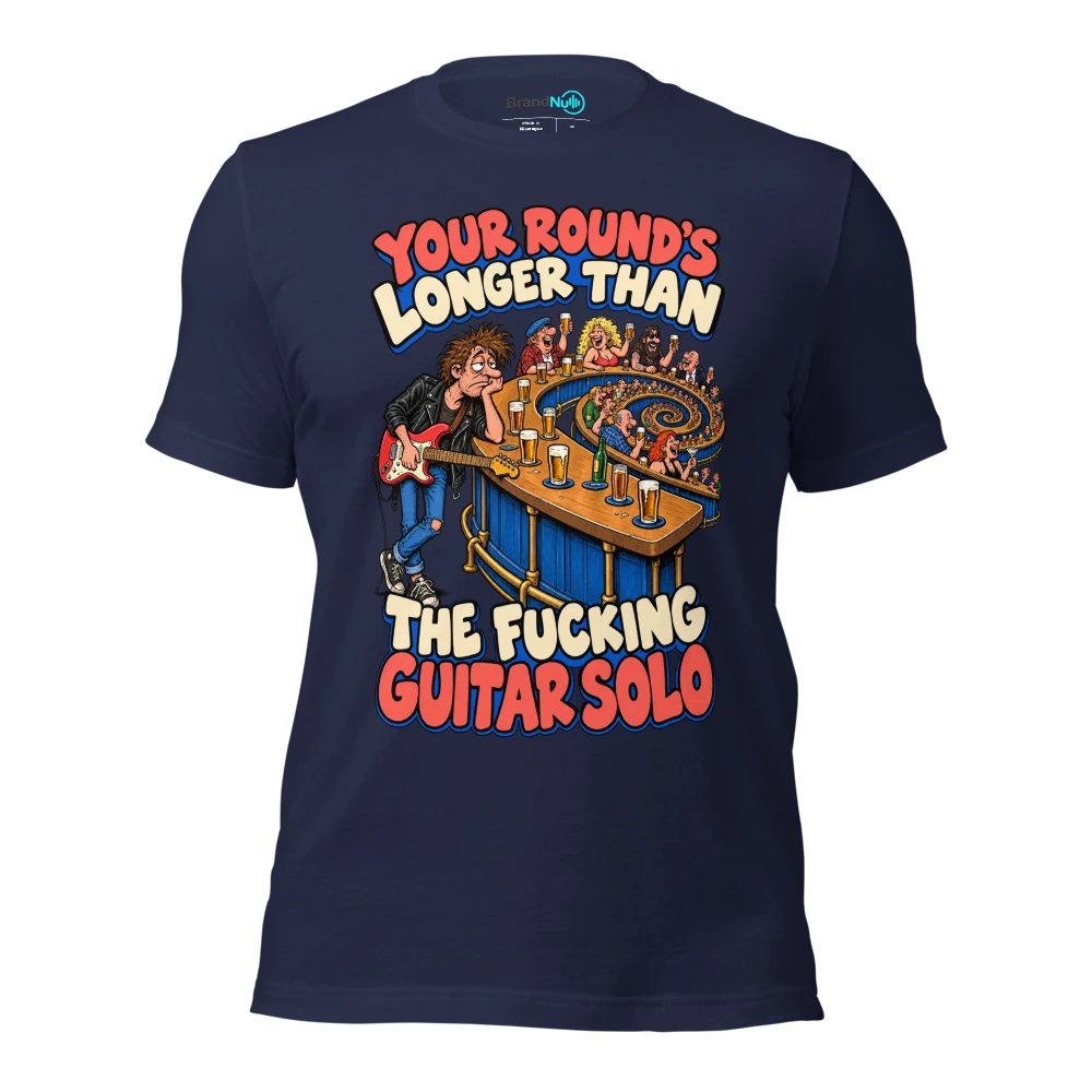 YOUR ROUND'S LONGER THAN THE FUCKING GUITAR SOLO T Shirt Navy Front
