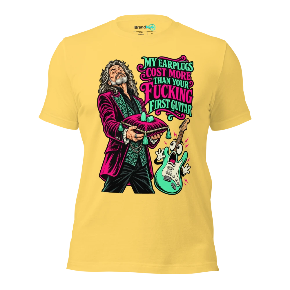 MY EARPLUGS COST MORE THAN YOUR FUCKING FIRST GUITAR T Shirt Yellow Front