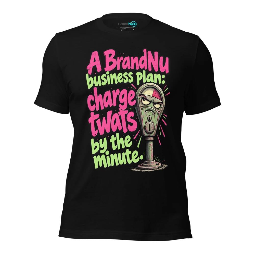 A BrandNu business plan charge twats by the minute T-SHIRT