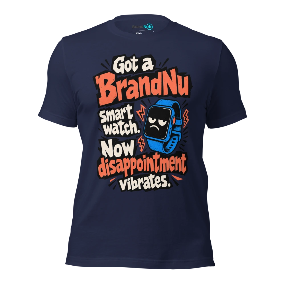 Got a BrandNu smart watch. Now disappointment vibrates T Shirt Navy Front