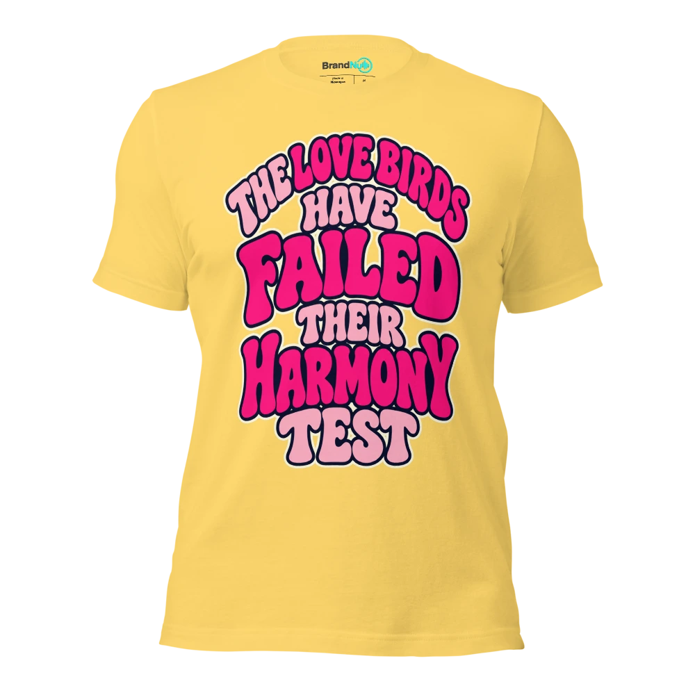 THE LOVE BIRDS HAVE FAILED THEIR HARMONY TEST T Shirt Yellow Front