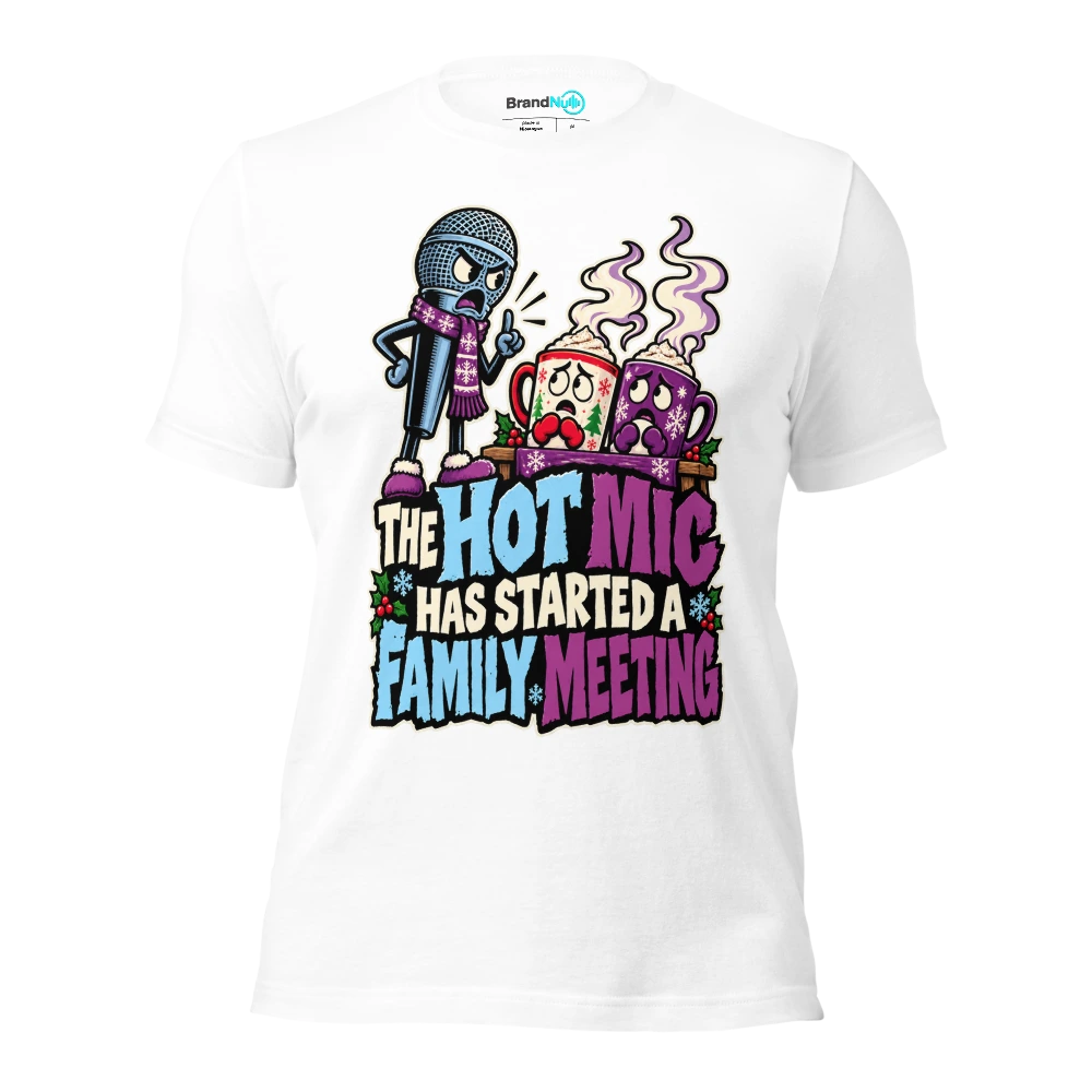 THE HOT MIC HAS STARTED A FAMILY MEETING T Shirt White Front