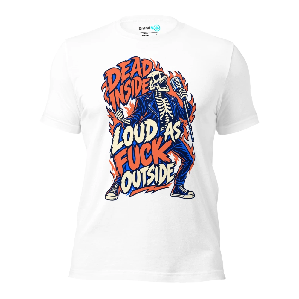 DEAD INSIDE LOUD AS FUCK OUTSIDE T Shirt White Front