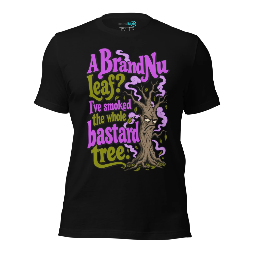 A BrandNu leaf? I've smoked the whole bastard tree T-SHIRT
