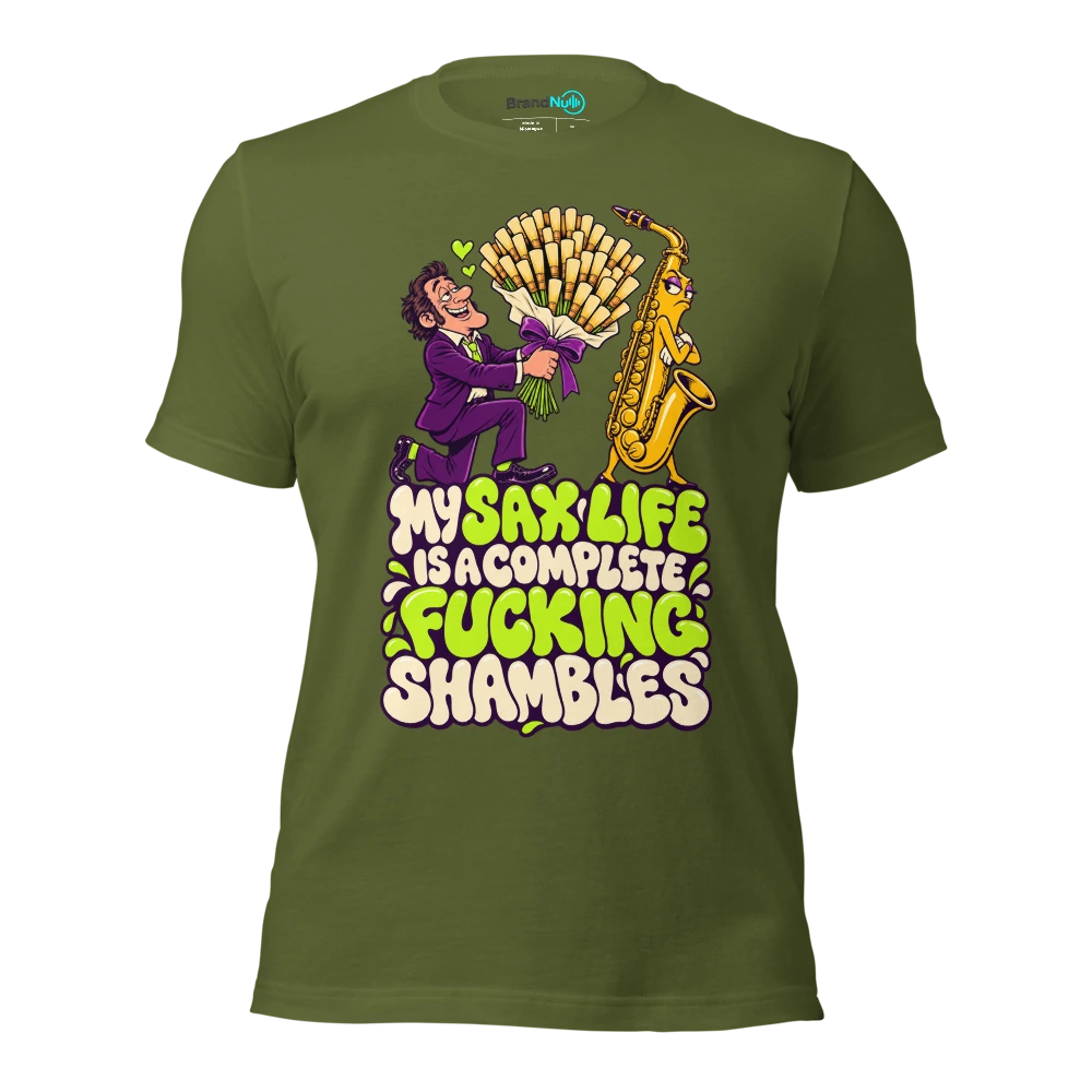 MY SAX LIFE IS A COMPLETE FUCKING SHAMBLES T Shirt Olive Front