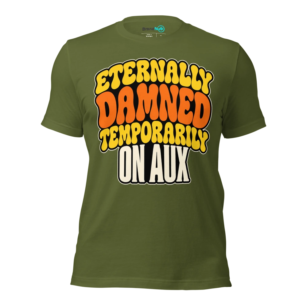ETERNALLY DAMNED TEMPORARILY ON AUX T Shirt - Olive - front - Ghost 2