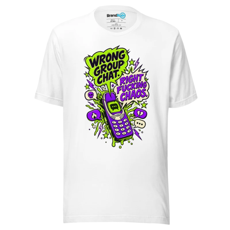 BrandNu Wrong Group Chat. Right Fucking Chaos. T-Shirt - White - Front