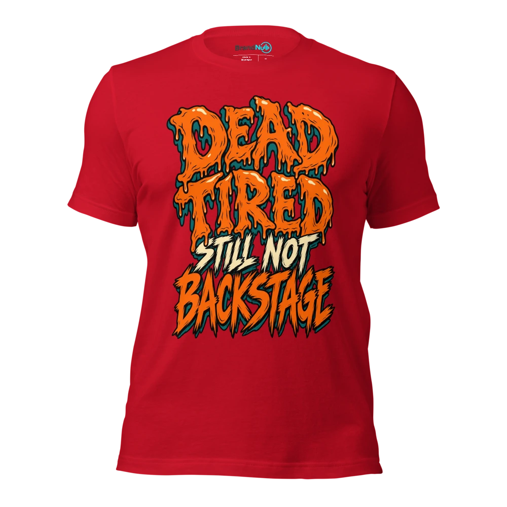 DEAD TIRED STILL NOT BACKSTAGE T Shirt Red Front